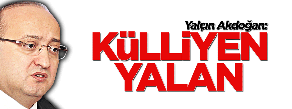 Yalçın Akdoğan, o iddialara cevap verdi