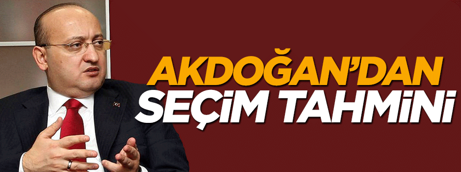 Yalçın Akdoğan'dan seçim tahmini