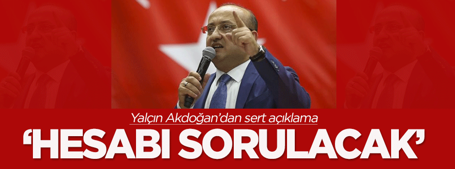 Yalçın Akdoğan'dan sert açıklama