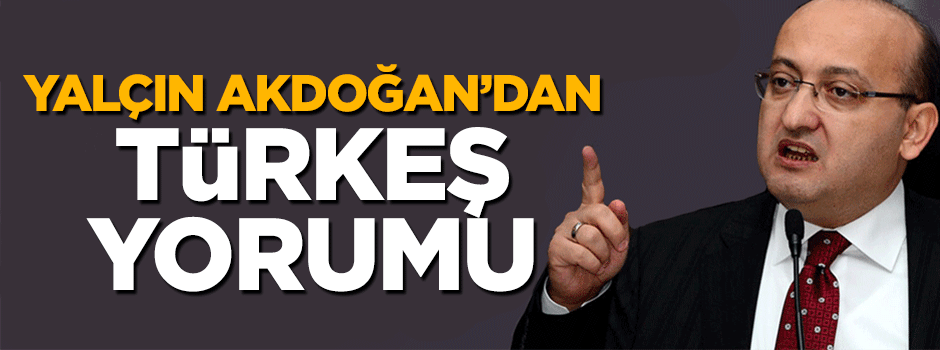 Yalçın Akdoğan'dan 'Türkeş' yorumu