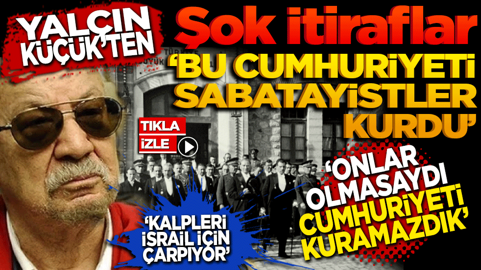 Yalçın Küçük'ten Şok itiraflar: 