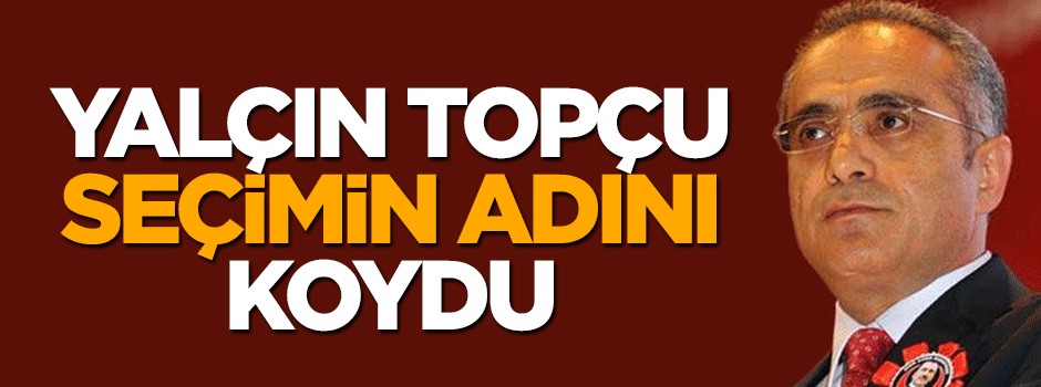 Yalçın Topçu 1 Kasım seçimlerinin adını koydu: Siyasi istiklal savaşı