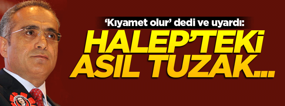 Yalçın Topçu, Halep'teki asıl tuzağı açıkladı!