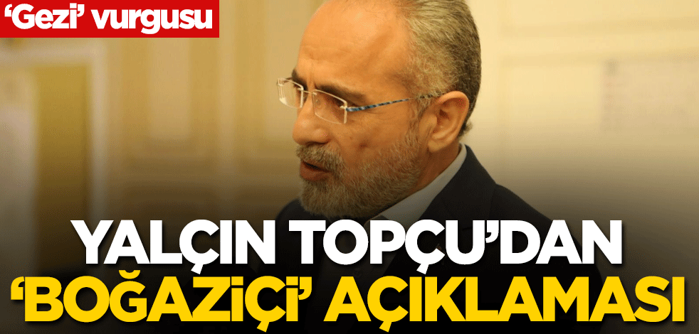 Yalçın Topçu'dan 'Boğaziçi' açıklaması
