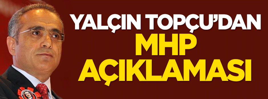 Yalçın Topçu'dan MHP açıklaması!