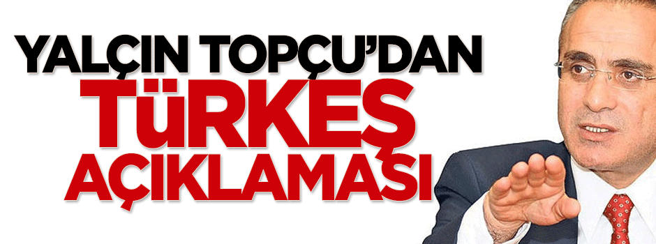 Yalçın Topçu'dan Türkeş açıklaması