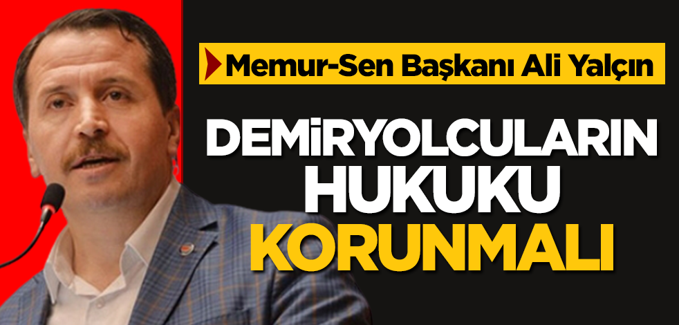 Yalçın, Ulaştırma Memur-Sen Ankara Bölge Toplantısında Konuştu "Demiryolcuların Hukuku Korunmalı, Yeni Bir Sosyal Maliyet Oluşturulmamalıdır"