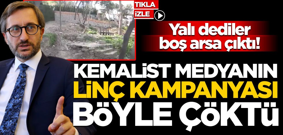 Yalı dediler, boş arsa çıktı! Kemalist medyanın linç kampanyası böyle çöktü