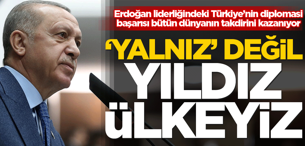 ‘Yalnız’ değil yıldız ülkeyiz