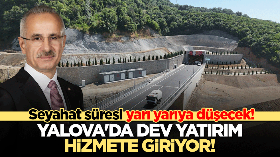 Yalova'da dev yatırım hizmete giriyor! Seyahat süresi yarı yarıya düşecek!