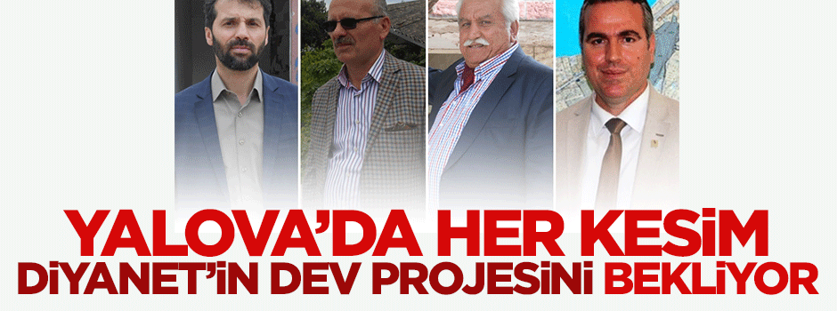 Yalovalılar Diyanet’in dev projesini bekliyor