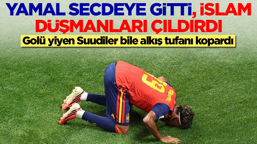 Yamal secdeye gitti, İslam düşmanları çıldırdı