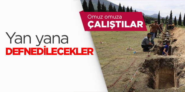 Omuz omuza çalıştılar yan yana defnedilecekler