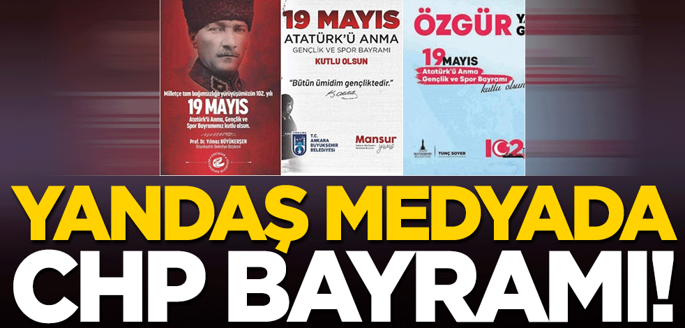 Yandaş medyada CHP bayramı!