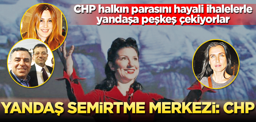 Yandaş semirtme merkezi: CHP Halkın parasını hayali ihalelerle yandaşa peşkeş çekiyorlar