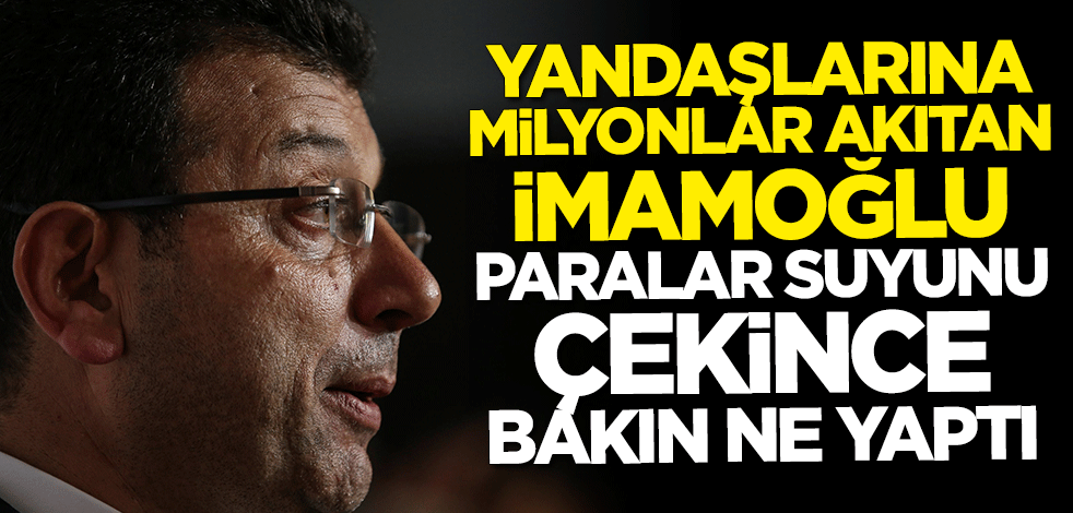 Yandaşlarına milyonlar akıtan İmamoğlu paralar suyunu çekince hükümetin başlattığı kısa çalışma ödeneğine başvurdu