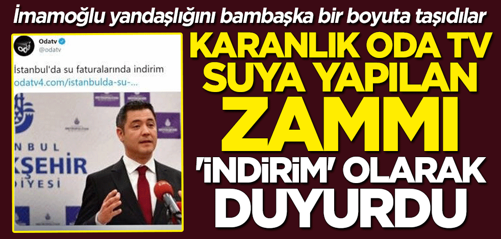 Yandaşlıkta son nokta! Oda TV İstanbul'da suya yapılan yüzde 12,6'lık zammı "indirim" olarak duyurdu