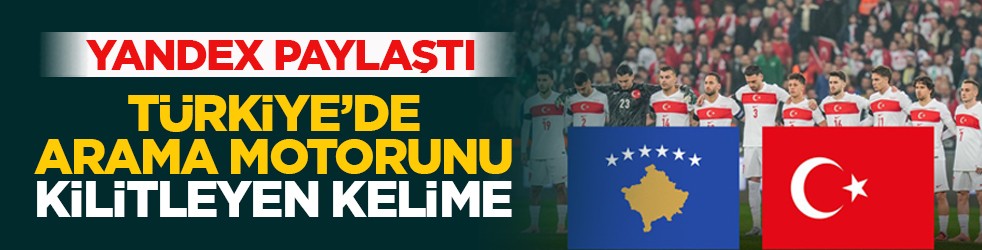 Yandex paylaştı: Türkiye’de arama motorunu kilitleyen kelime