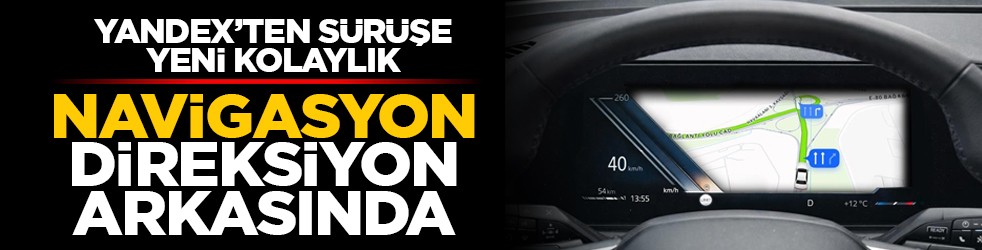 Yandex’ten sürüşe yeni kolaylık: Navigasyon direksiyon arkasında