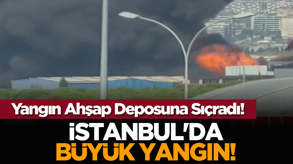 Yangın Ahşap Deposuna Sıçradı! İstanbul'da büyük yangın!