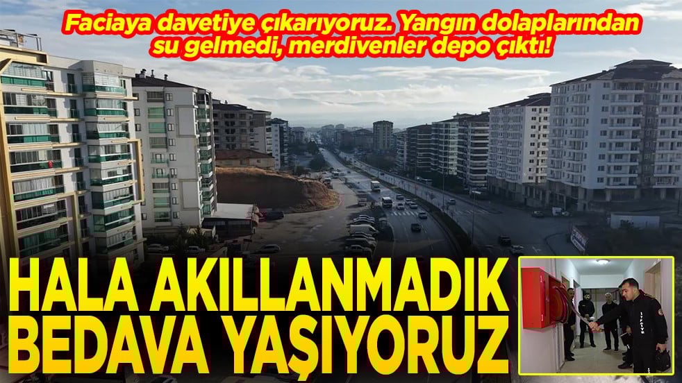 Yangın dolaplarından su gelmedi, merdivenler depo çıktı! Hala akıllanmadık bedava yaşıyoruz