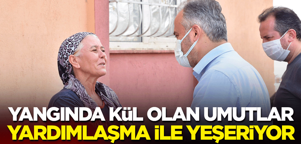 Yangında kül olan umutlar, yardımlaşma ile yeşeriyor