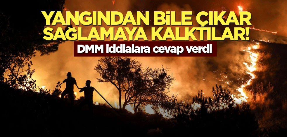 Yangından bile çıkar sağlamaya kalktılar! DMM iddialara cevap verdi