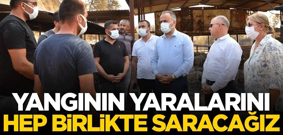 Yangının yaralarını hep birlikte saracağız
