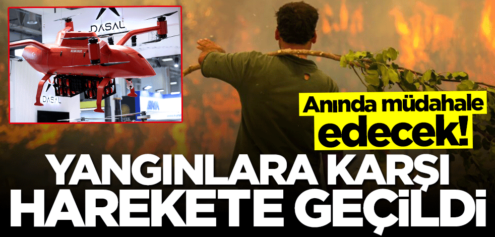 Yangınla mücadele için İHA ordusu kurulacak!