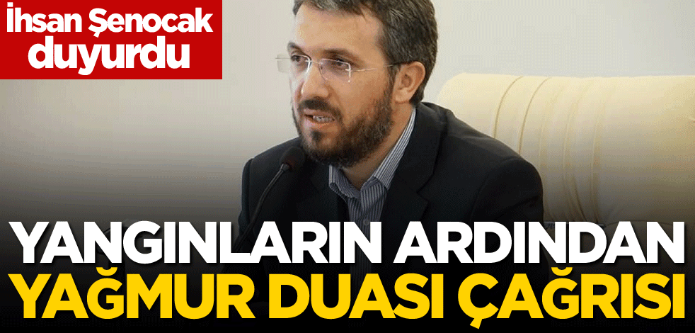 Yangınların ardından İhsan Şenocak'tan yağmur duası çağrısı