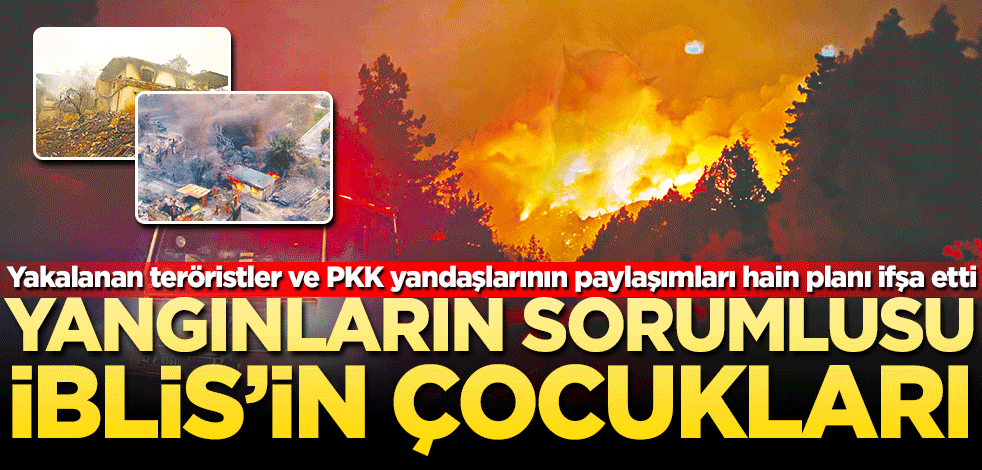 Yangınların sorumlusu İblis’in çocukları