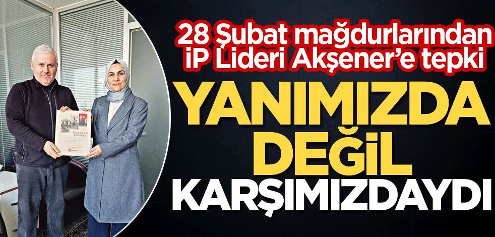 Yanımızda değil, karşımızdaydı