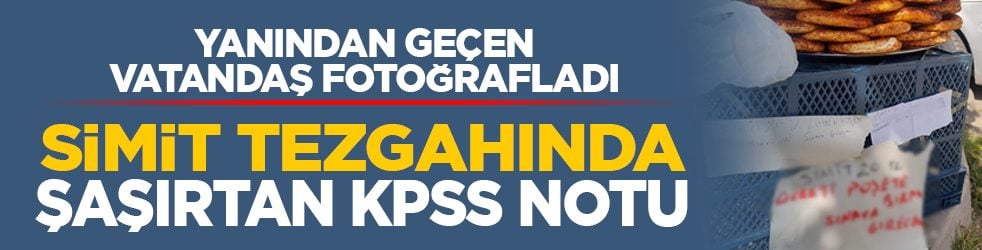 Yanından geçen vatandaş fotoğrafladı: Simit tezgahında şaşırtan KPSS notu