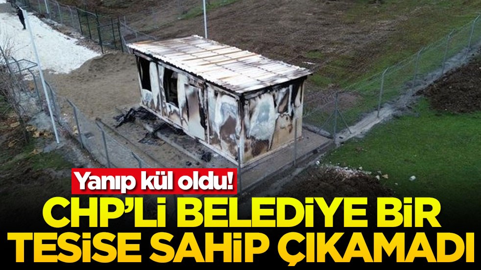 Yanıp kül oldu! CHP’li belediye bir tesise sahip çıkamadı