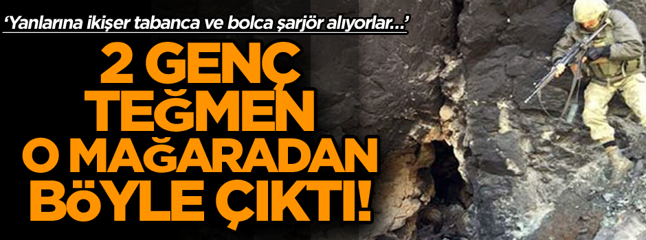 Yanlarına ikişer tabanca ve bolca şarjör alıyorlar… 2 genç teğmen o mağaradan böyle çıktı!
