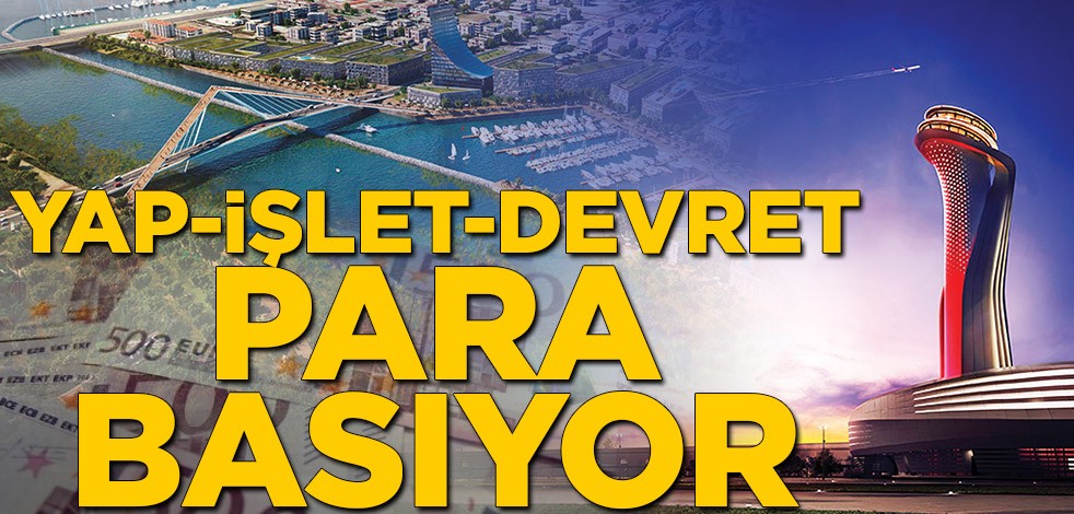 Yap-işlet-devret para basıyor