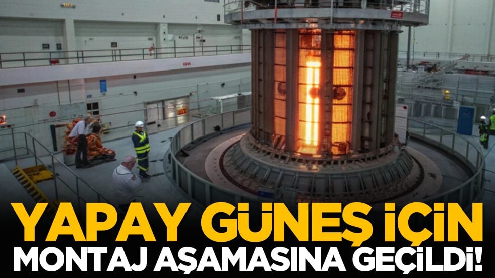 Yapay güneş için montaj aşamasına geçildi!