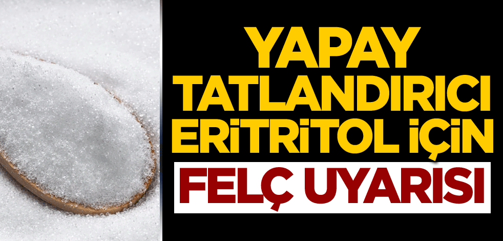 Yapay tatlandırıcı eritritol için felç uyarısı
