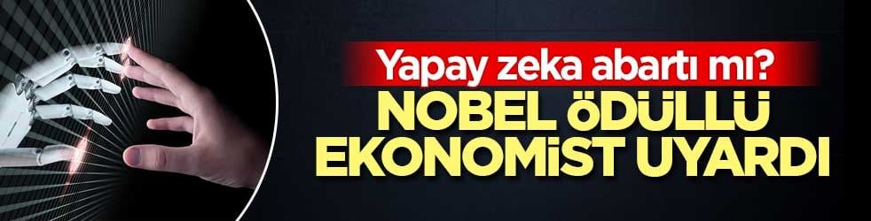 Yapay zeka abartı mı? Nobel ödüllü ekonomist uyardı