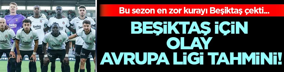 Yapay zeka açıkladı: Beşiktaş için olay Avrupa Ligi tahmini! Kaç puan alacağına kadar yazdılar...