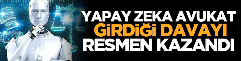 Yapay zeka avukat girdiği davayı resmen kazandı
