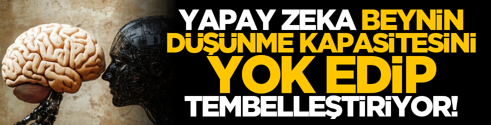 Yapay zeka beynin düşünme kapasitesini yok edip tembelleştiriyor!