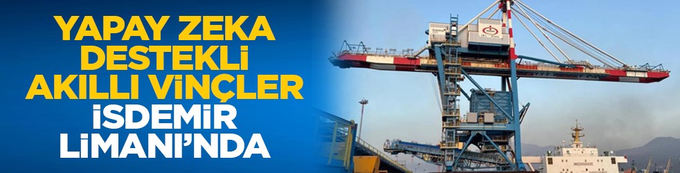 Yapay zeka destekli akıllı vinçler, İsdemir Limanı’nda