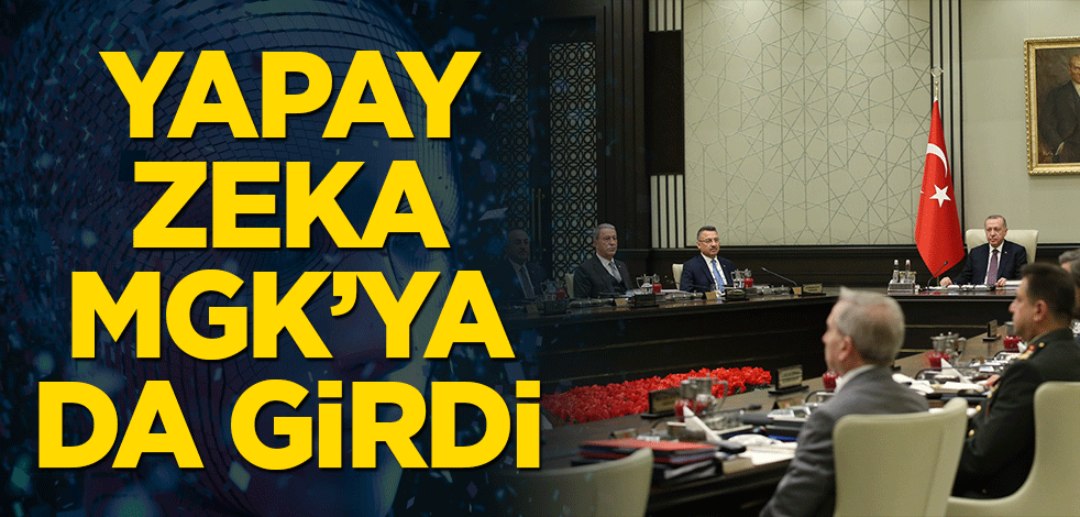 Yapay zeka MGK’ya da girdi