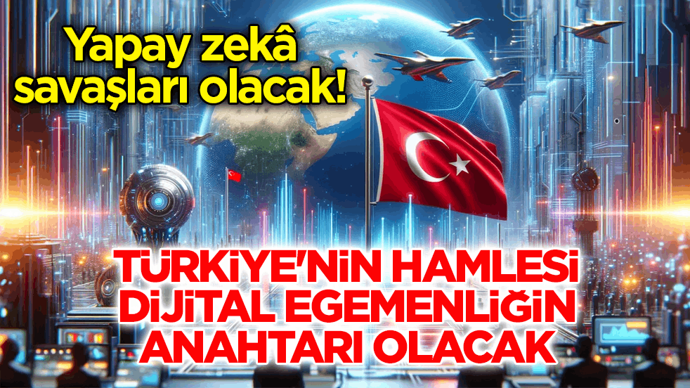 Yapay zekâ savaşları olacak! Türkiye'nin hamlesi dijital egemenliğin anahtarı olacak