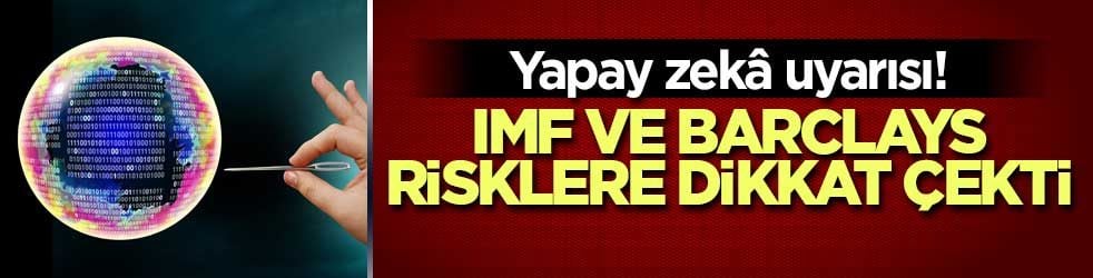 Yapay zekâ uyarısı! IMF ve Barclays risklere dikkat çekti