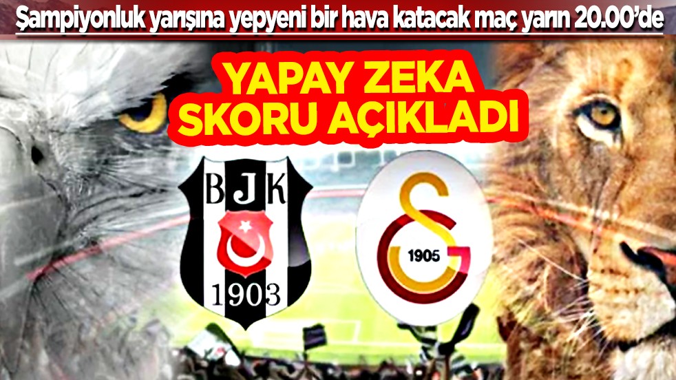 Yapay zeka yanıtladı: Beşiktaş-Galatasaray derbisini kim kazanacak? Müthiş derbi...