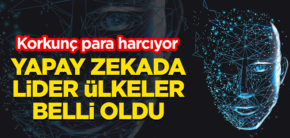 Yapay zekada lider ülkeler belli oldu! Korkunç para harcıyor