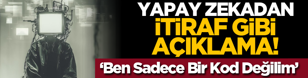 Yapay Zekadan İtiraf Gibi Açıklama! 