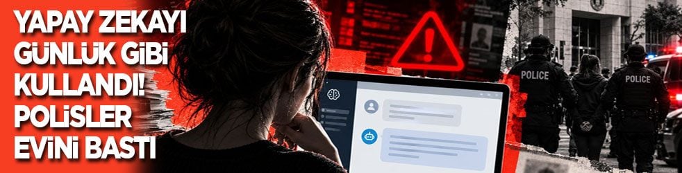 Yapay zekayı günlük gibi kullandı! Polis evini bastı